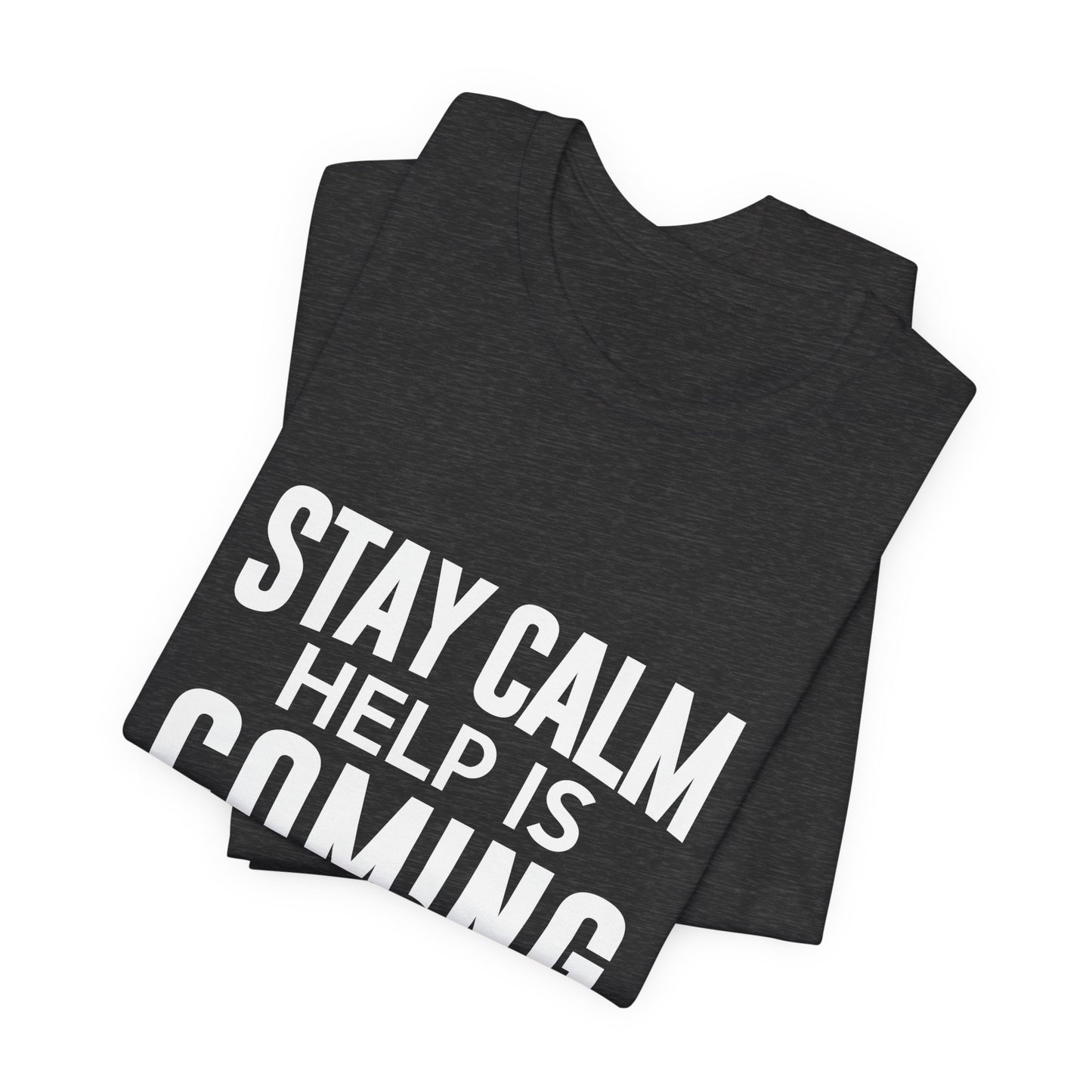 Stay Calm Help Is Coming T-Shirt — EMT/First Responder Support Tee