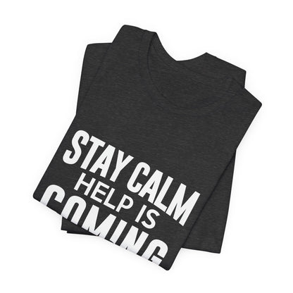 Stay Calm Help Is Coming T-Shirt — EMT/First Responder Support Tee