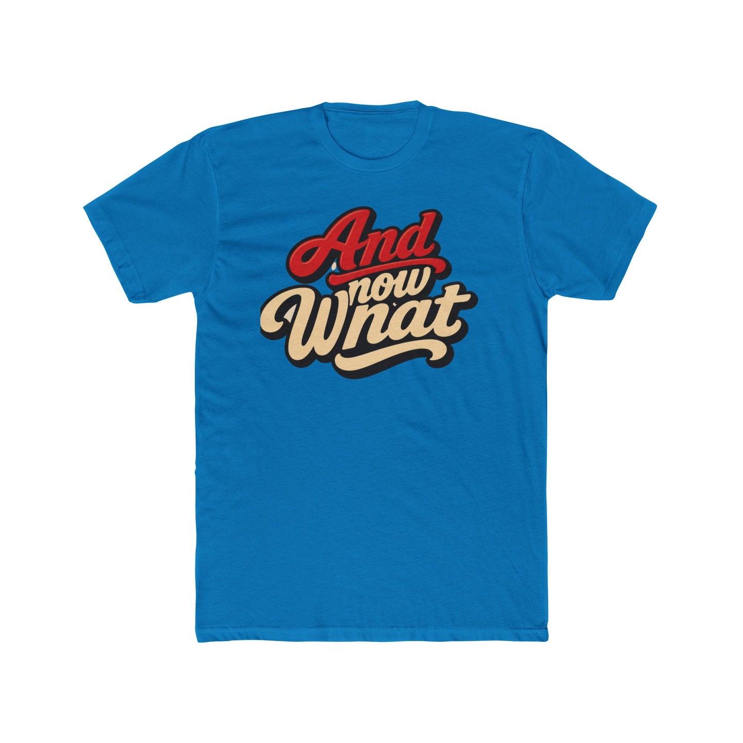 And Now What Graphic Tee — Retro Script Casual T‑Shirt