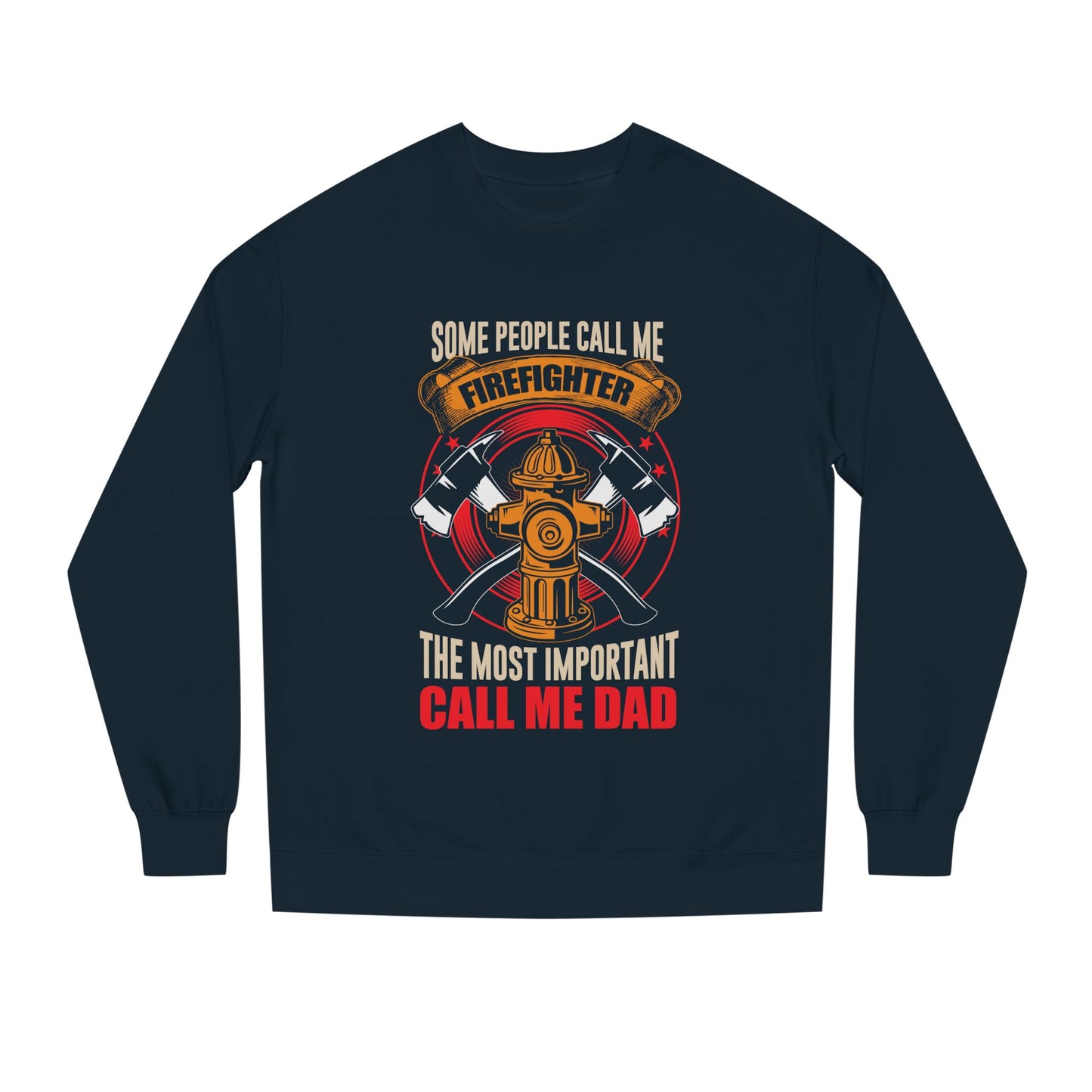Firefighter Dad Sweatshirt — "Some People Call Me Firefighter, The Most Important Call Me Dad" Crewneck