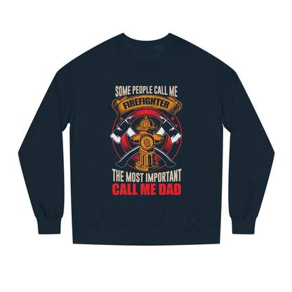 Firefighter Dad Sweatshirt — "Some People Call Me Firefighter, The Most Important Call Me Dad" Crewneck