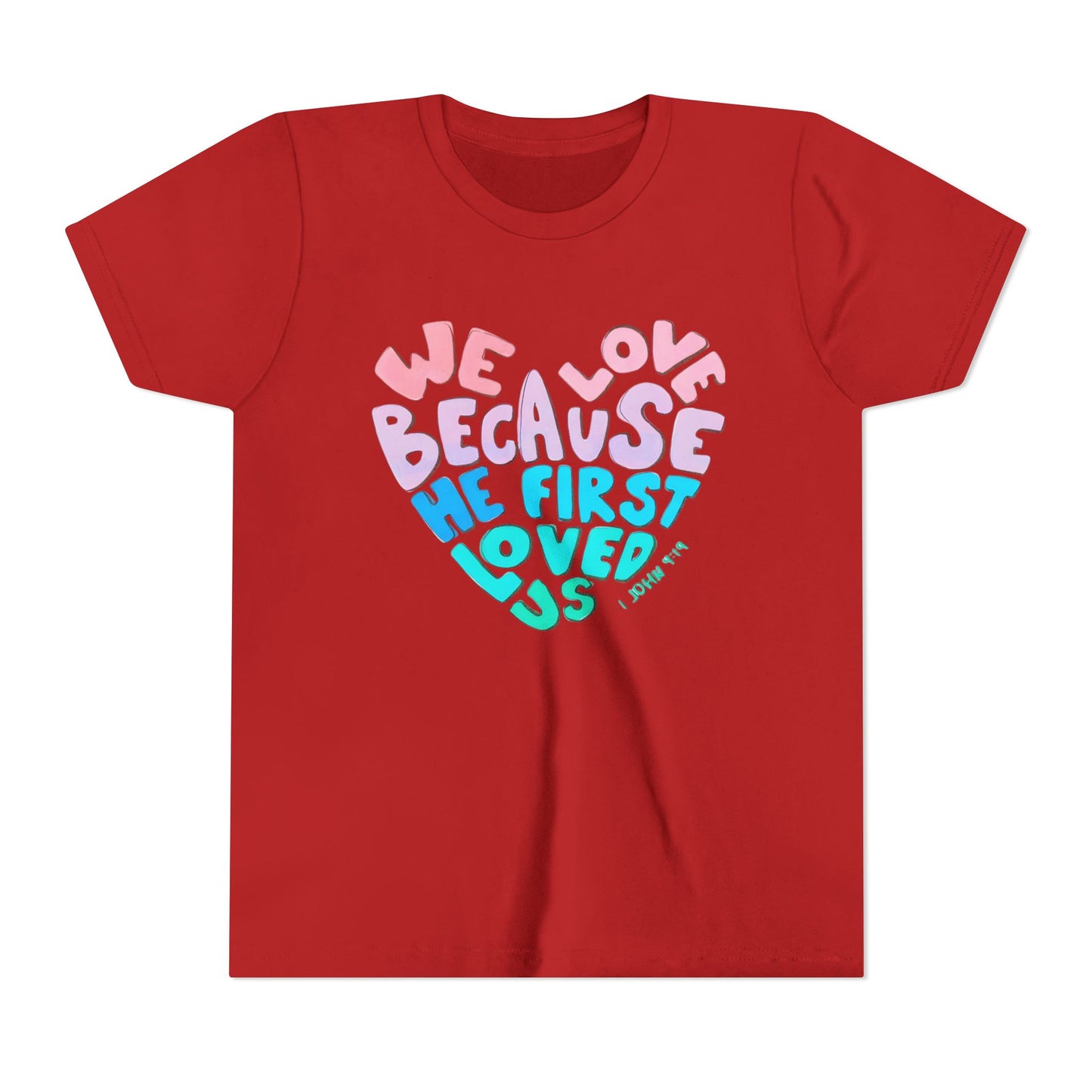 Youth Tee — "We Love Because He First Loved Us" Heart Design