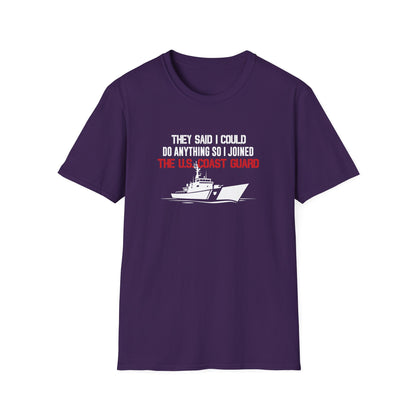 They Said I Could Do Anything So I Joined The U.S. Coast Guard T-Shirt