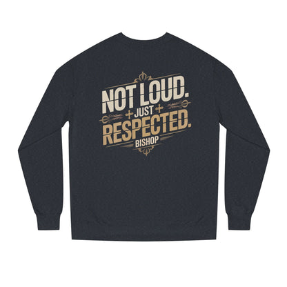 Not Loud Just Respected Sweatshirt