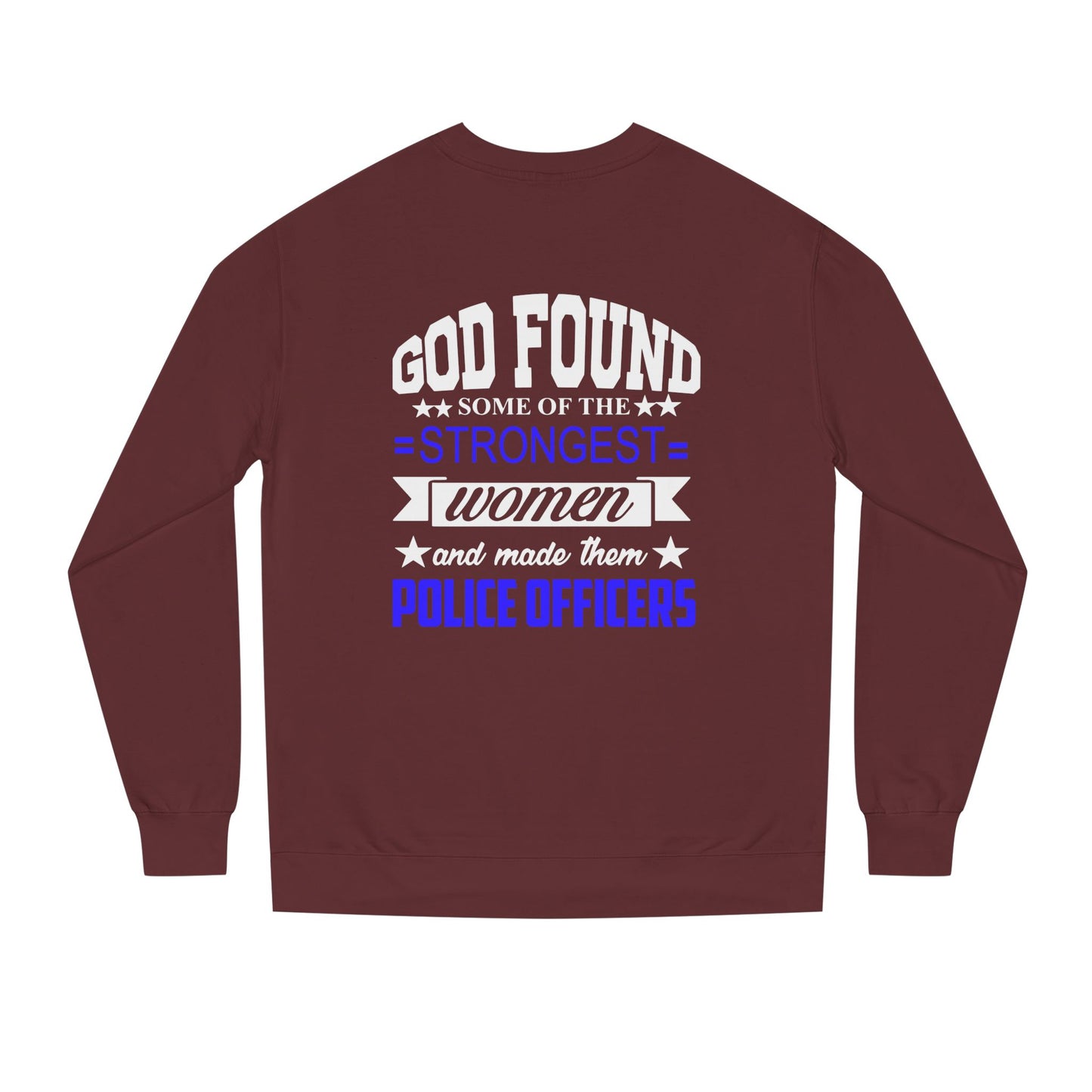 Police Officer Women Sweatshirt — "God Found Some of the Strongest Women and Made Them Police Officers"
