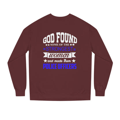 Police Officer Women Sweatshirt — "God Found Some of the Strongest Women and Made Them Police Officers"
