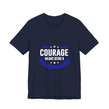 Peacemaker Courage Tee — "Courage Means Being a Peacemaker" Graphic T-Shirt