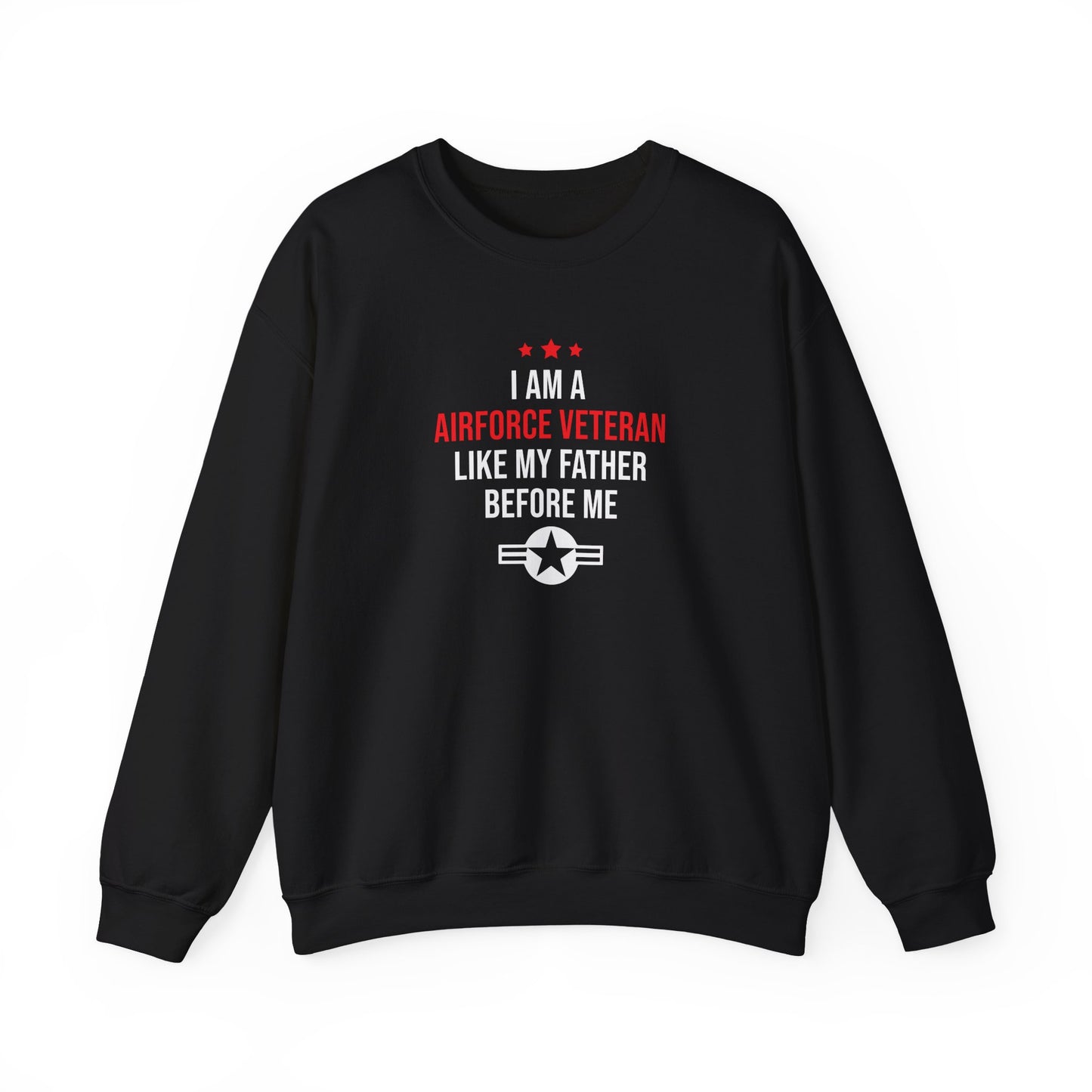 "I Am A Airforce Veteran Like My Father Before Me"  Sweatshirt