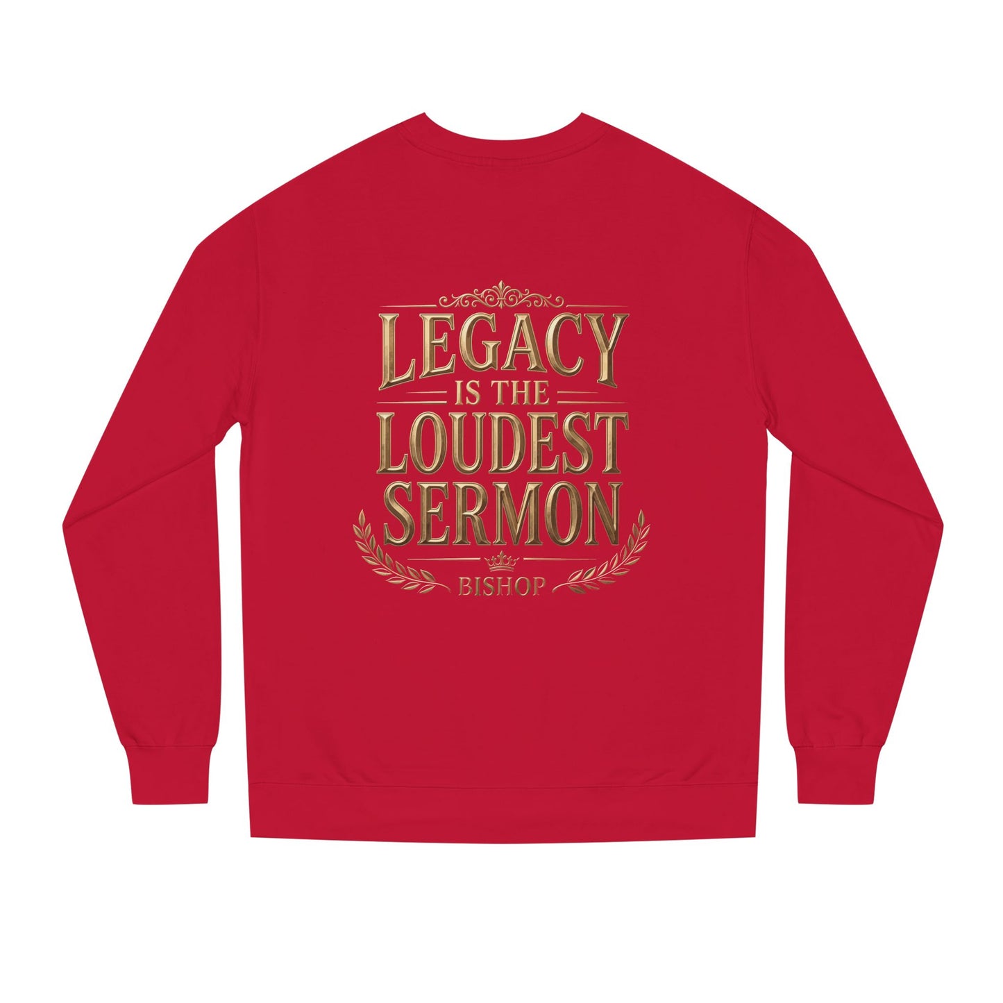 Legacy Is The Loudest Sermon Sweatshirt