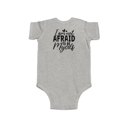 Infant Bodysuit — "I Am Not Afraid to Be Myself" Baby Onesie (Gender Neutral)