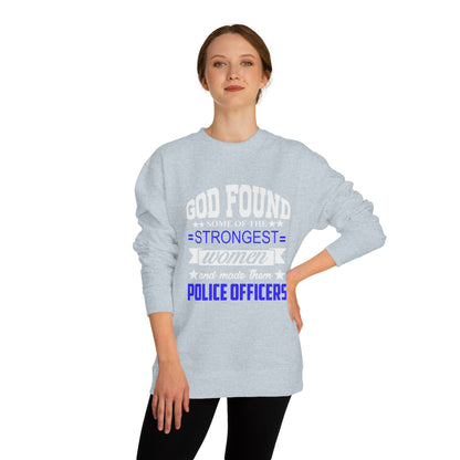 Police Officer Women Sweatshirt — "God Found Some of the Strongest Women and Made Them Police Officers"