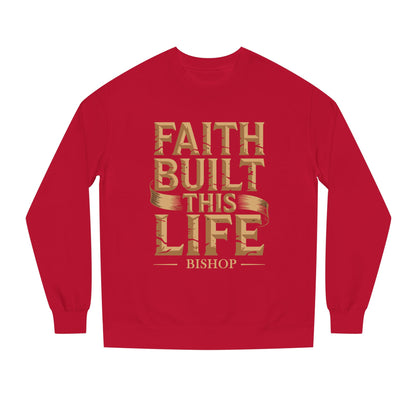 Faith Built This Life Sweatshirt