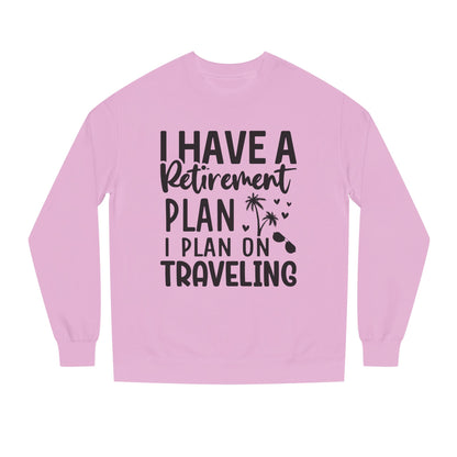 Retirement Travel Crewneck Sweatshirt — "I Have a Retirement Plan, I Plan on Traveling"