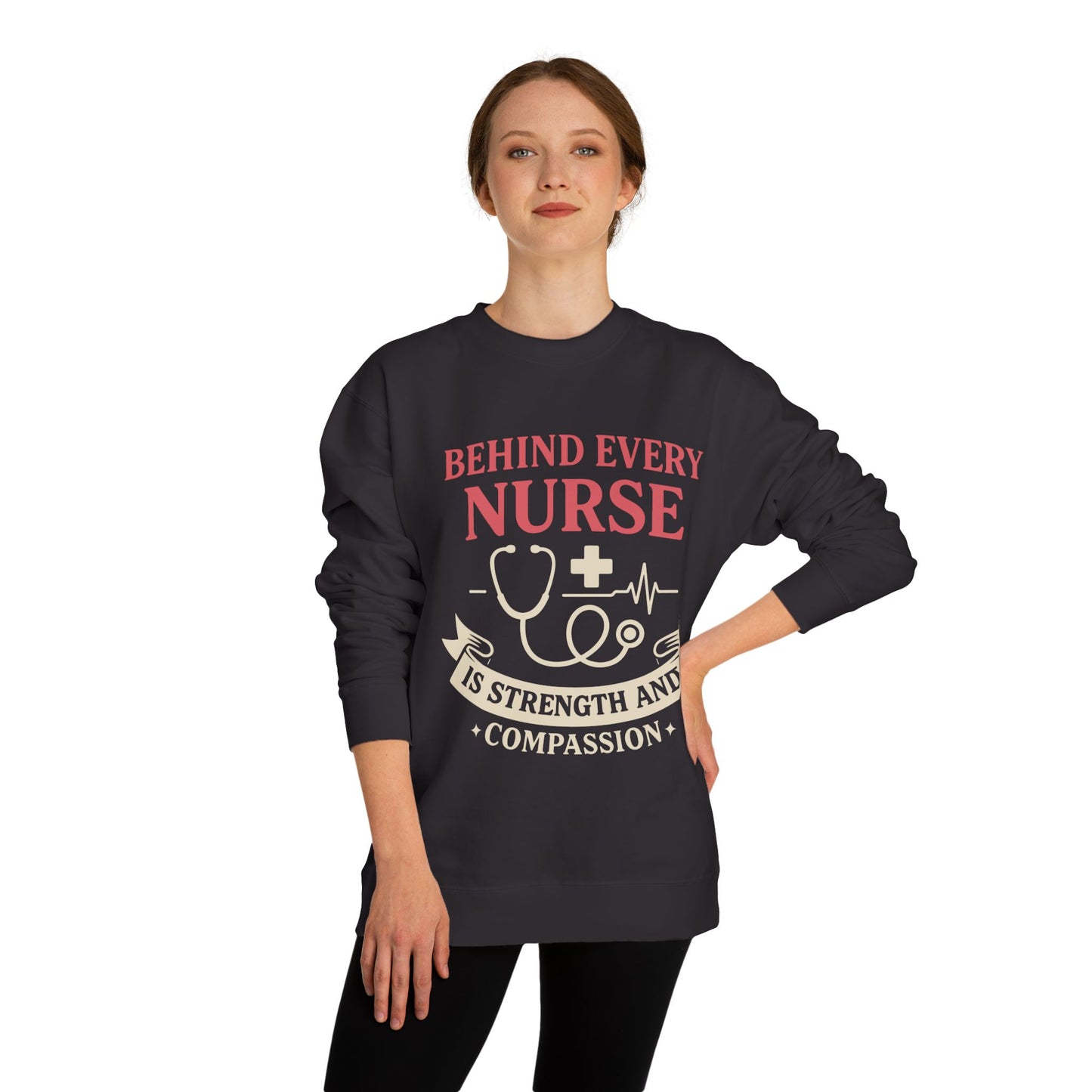 Nurse Sweatshirt - "Behind Every Nurse Is Strength and Compassion" Crewneck