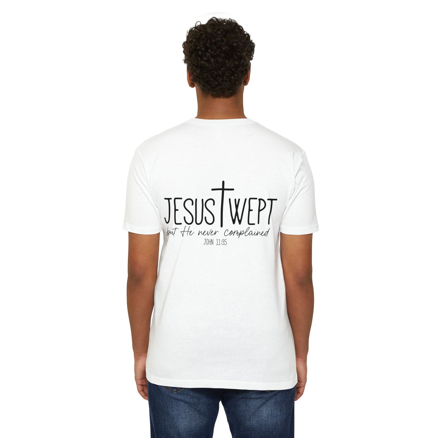 Jesus Wept T‑Shirt — "Jesus Wept but He never complained" Scripture Tee (John 11:35)