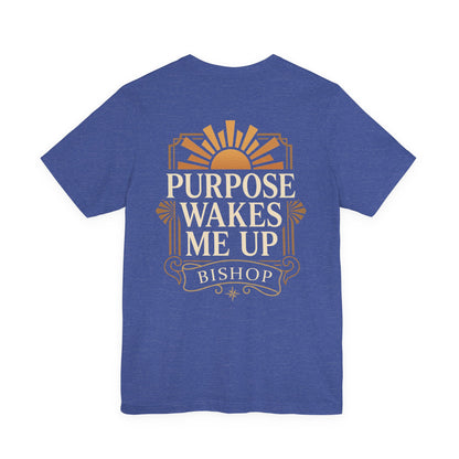 Purpose Wakes Me Up Tee — Inspirational Bishop Shirt