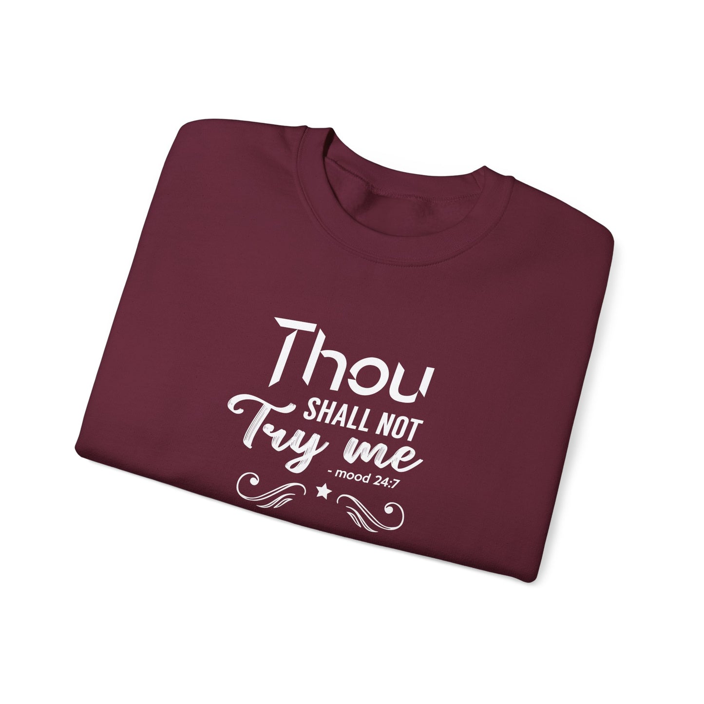 Thou Try Me Shall Not - Mood 24.7 Sweatshirt