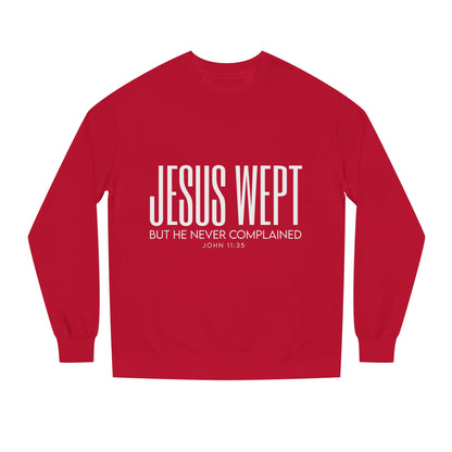 Jesus Wept Crewneck Sweatshirt — "Jesus Wept But He Never Complained" Faith Pullover
