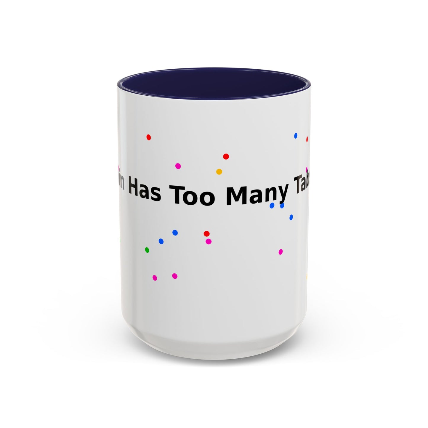 Coffee Mug - "My Brain Has Too Many Tabs Open" Funny Office Gift (11/15 oz)