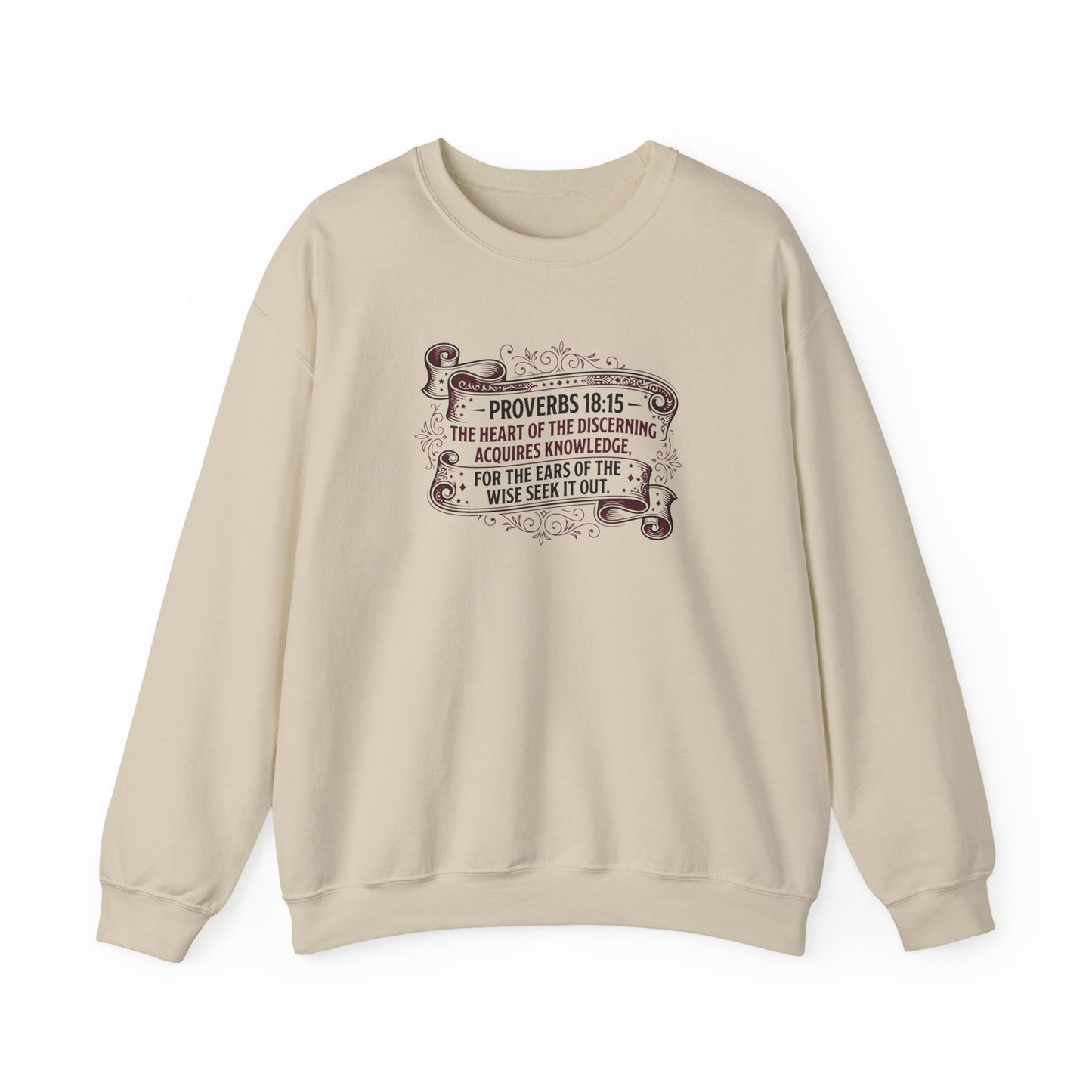 Proverbs 18:15 The Heart of the Discerning Acquires Knowledge for the Ears of the Wise Seek It Out Sweatshirt