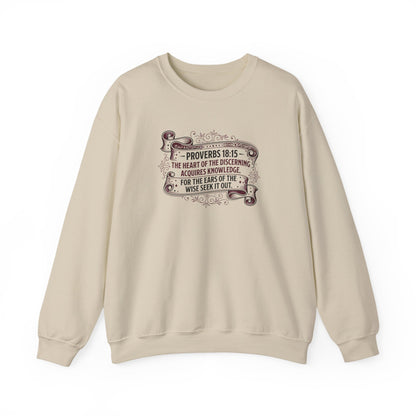 Proverbs 18:15 The Heart of the Discerning Acquires Knowledge for the Ears of the Wise Seek It Out Sweatshirt