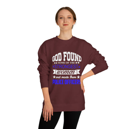 Police Officer Women Sweatshirt — "God Found Some of the Strongest Women and Made Them Police Officers"