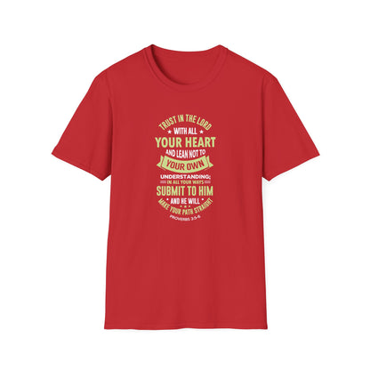 Trust in the Lord With All Your Heart and Lean Not to Your Own Understanding; in All Your Ways: Submit to Him and He Will. Make Your Path Straigh Proverbs 3.5-6 T-Shirt