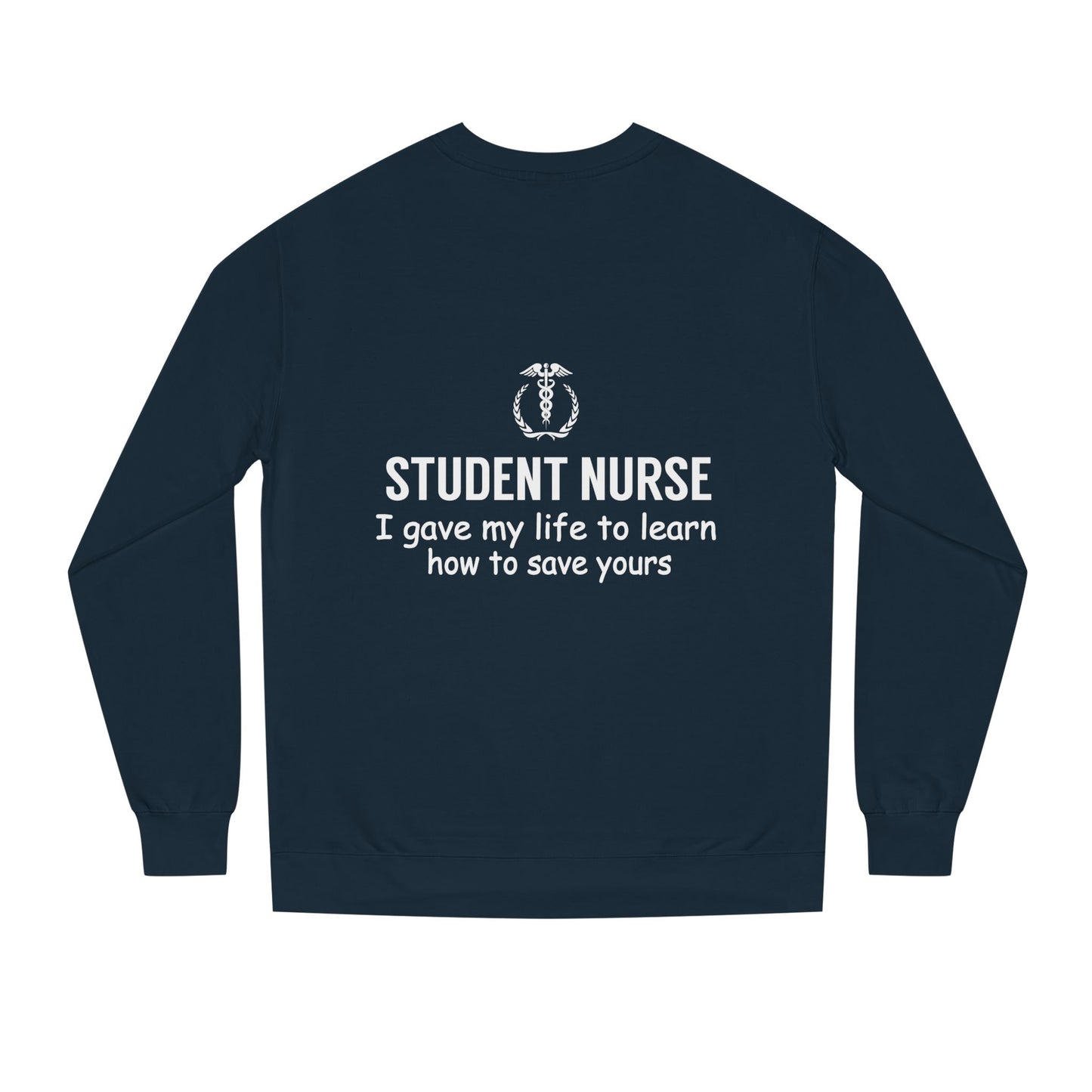 Student Nurse Sweatshirt - "I Gave My Life to Learn How to Save Yours" Comfort Crew