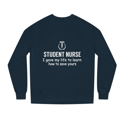 Student Nurse Sweatshirt - "I Gave My Life to Learn How to Save Yours" Comfort Crew