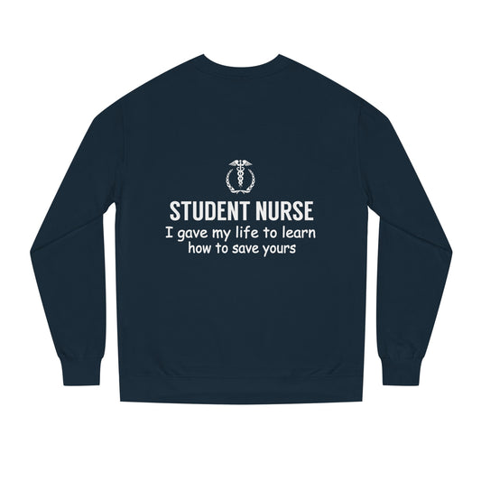 Student Nurse Sweatshirt - "I Gave My Life to Learn How to Save Yours" Comfort Crew