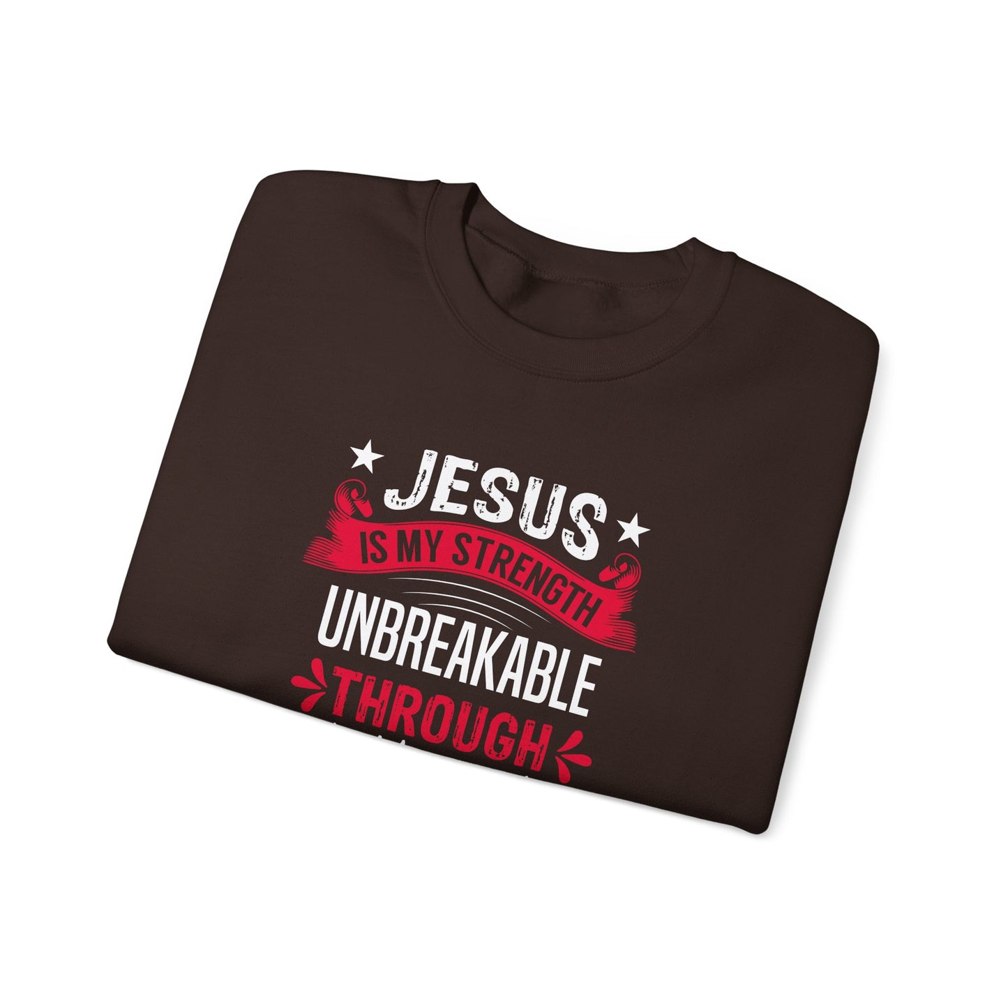 Jesus Is My Strength Unbreakable Through Him Sweatshirt