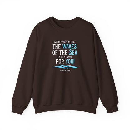 Mightier Than the Waves of the Sea is His Love for You! - Psalm 93:4 Sweatshirt
