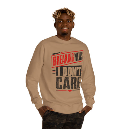 Crewneck Sweatshirt — "Breaking News: I Don't Care" Graphic