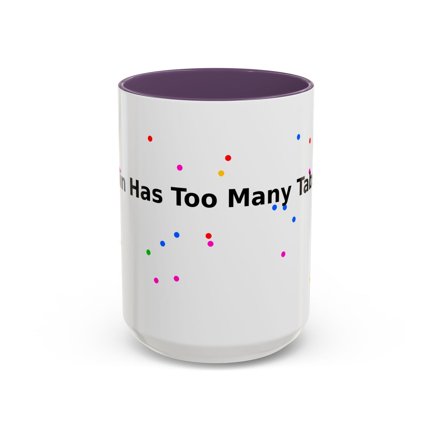 Coffee Mug - "My Brain Has Too Many Tabs Open" Funny Office Gift (11/15 oz)