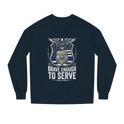 Police Tribute Sweatshirt — "Brave Enough to Serve" Badge Crewneck