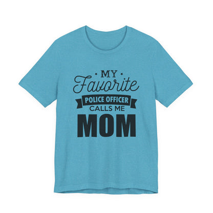 Mom of a Police Officer T-Shirt — "My Favorite Police Officer Calls Me Mom"