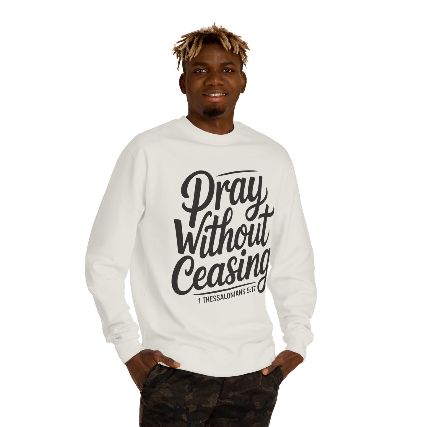 Pray Without Ceasing Sweatshirt — 1 Thessalonians 5:17 Christian Crewneck