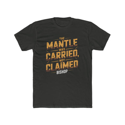 The Mantle Was Carried Not Claimed Tee