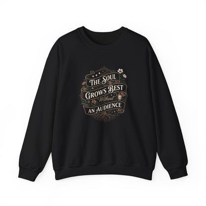 The Soul Grows Best Without an Audience Sweatshirt