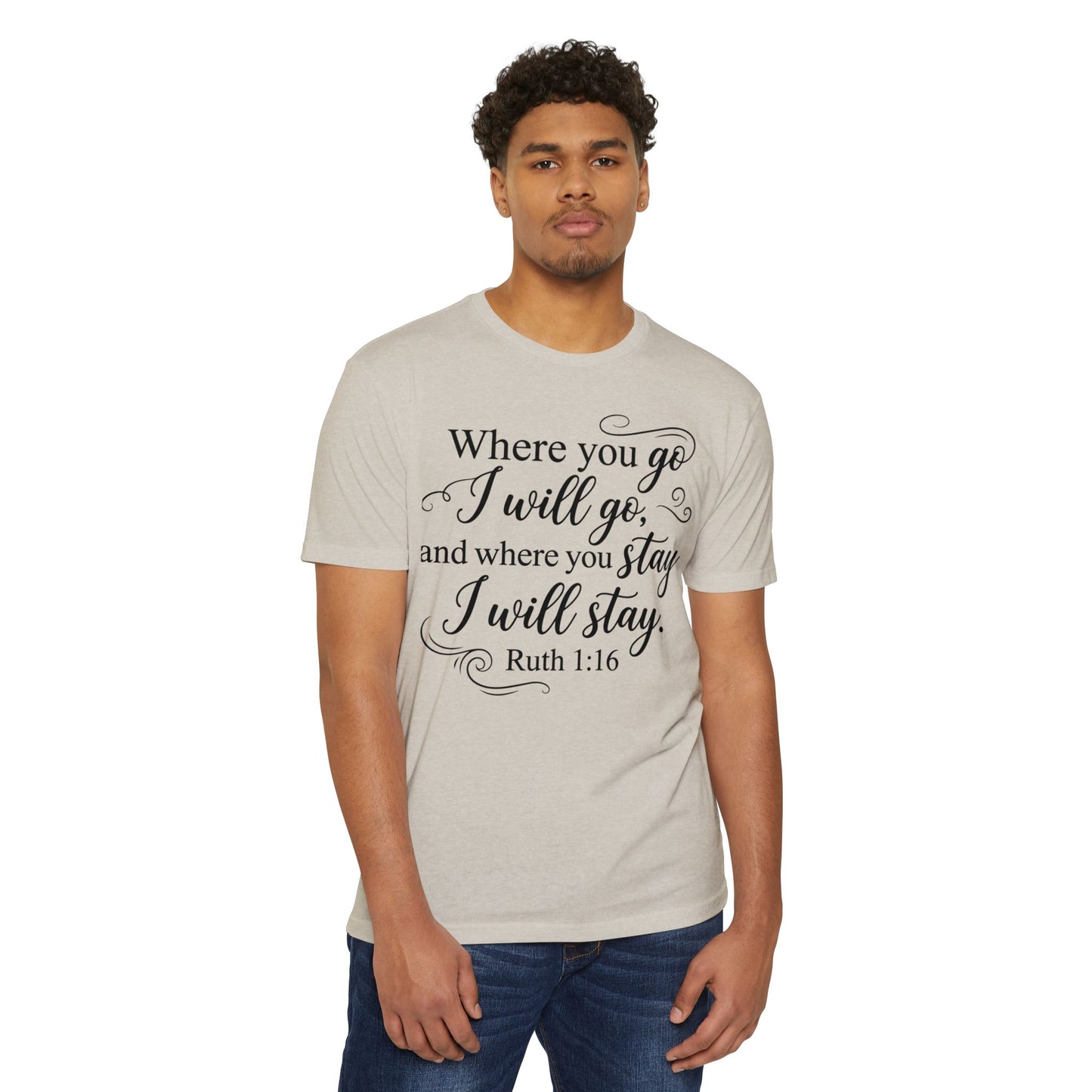 Ruth 1:16 Scripture T-Shirt — "Where You Go I Will Go" Inspirational Christian Tee