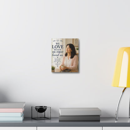 Stretched Canvas - "We Love Because He First Loved Us" Christian Wall Art (1 John 4:19)