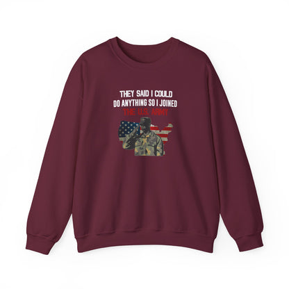 They Said I Could Do Anything So I Joined The U.S. Army Sweatshirt