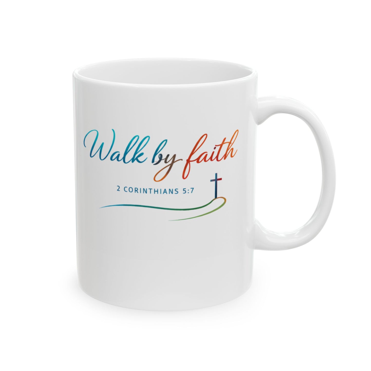 Walk by Faith - 2 Corinthians 5:7 Ceramic Mug