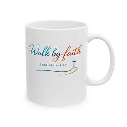 Walk by Faith - 2 Corinthians 5:7 Ceramic Mug