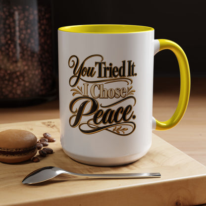 You Tried It, I Chose Peace Coffee Mug — Inspirational Ceramic Accent Mug