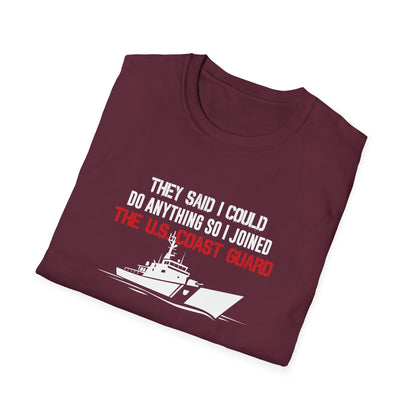 They Said I Could Do Anything So I Joined The U.S. Coast Guard T-Shirt