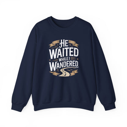 He Waited While I Wandered  Sweatshirt