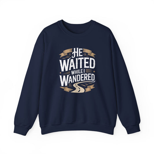 He Waited While I Wandered  Sweatshirt