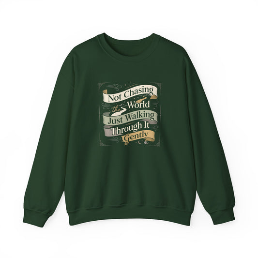 Not Chasing the World, Just Walking Through It Gently  Sweatshirt
