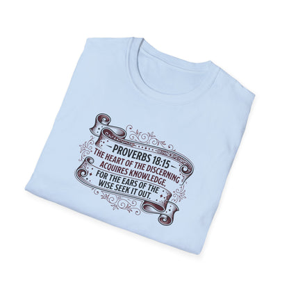 Proverbs 18:15 The Heart of the Discerning Acquires Knowledge for the Ears of the Wise Seek It Out T‑Shirt